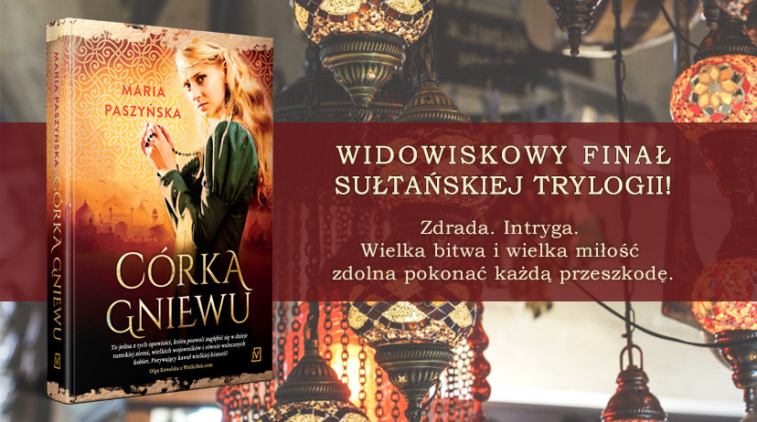 Nowa powieść Marii Paszyńskiej Córka gniewu obowiązkową lekturą dla fanów „Wspaniałego Stulecia c%C3%B3rka gniewu fb 828x462 Nowa powieść Marii Paszyńskiej Córka gniewu obowiązkową lekturą dla fanów „Wspaniałego Stulecia
