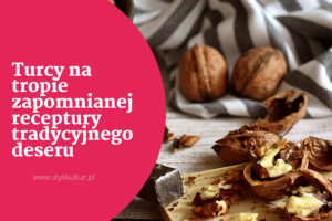 Turcja północno zachodnia Turcy na tropie zapomnianej recepturydeseru z prowincji Bilecik 300x200 Turcja północno zachodnia